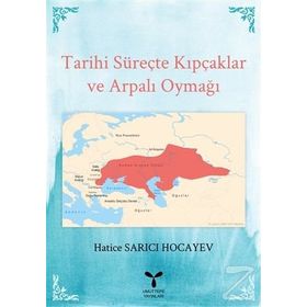 Tarihi Süreçte Kıpçaklar ve Arpalı Oymağı - Hatice Sarıcı Hocayev