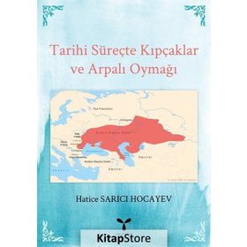 Tarihi Süreçte Kıpçaklar ve Arpalı Oymağı - Hatice Sarıcı Hocayev
