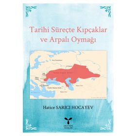 Tarihi Süreçte Kıpçaklar ve Arpalı Oymağı - Hatice Sarıcı Hocayev