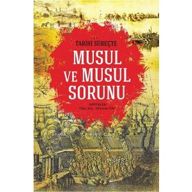 Tarihi Süreçte Musul ve Musul Sorunu - Kolektif Yazar