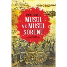 Tarihi Süreçte Musul ve Musul Sorunu - Kolektif Yazar
