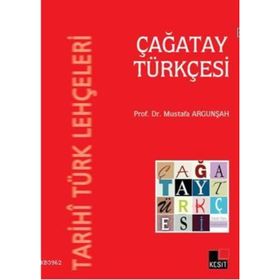 TARIHI TÜRK LEHÇELERI - ÇAĞATAY TÜRKÇESI - MUSTAFA ARGUNŞAH