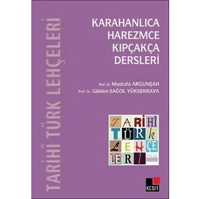 Tarihi Türk Lehçeleri Karahanlıca, Harezmce, Kıpçakça Dersleri - Mustafa Argunşah - Gülden Sağol Yüksekkaya - Özcan Tabaklar