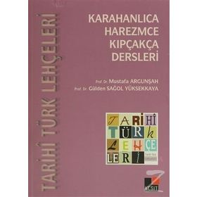 Tarihi Türk Lehçeleri Karahanlıca, Harezmce, Kıpçakça Dersleri - Mustafa Argunşah - Gülden Sağol Yüksekkaya - Özcan Tabaklar