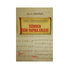 Tarihi Türk Lehçelerinde İsimden İsim Yapma Ekleri - Salim Küçük