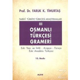 TARIHI TÜRKİYE TÜRKÇESİ ARAŞTIRMALARI 3 OSMANLI TÜRKÇESİ GRAMERI - FARUK KADRI TİMURTAŞ