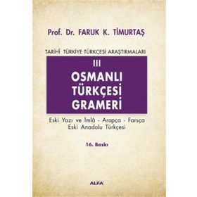 TARIHI TÜRKİYE TÜRKÇESİ ARAŞTIRMALARI 3 OSMANLI TÜRKÇESİ GRAMERI - FARUK KADRI TİMURTAŞ