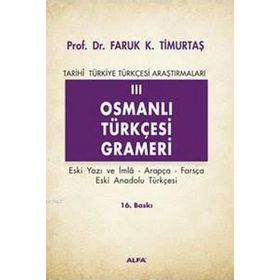 TARIHI TÜRKİYE TÜRKÇESİ ARAŞTIRMALARI 3 OSMANLI TÜRKÇESİ GRAMERI - FARUK KADRI TİMURTAŞ