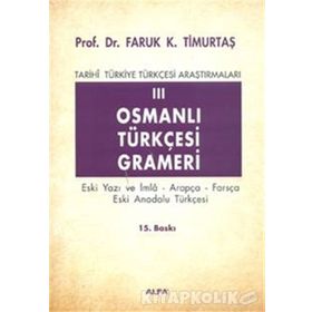TARIHI TÜRKİYE TÜRKÇESİ ARAŞTIRMALARI 3 OSMANLI TÜRKÇESİ GRAMERI - FARUK KADRI TİMURTAŞ