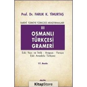 TARIHI TÜRKİYE TÜRKÇESİ ARAŞTIRMALARI 3 OSMANLI TÜRKÇESİ GRAMERI - FARUK KADRI TİMURTAŞ