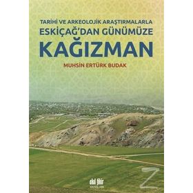 Tarihi ve Arkeolojik Araştırmalarla Eskiçağ’dan Günümüze Kağızman - Muhsin Ertürk Budak