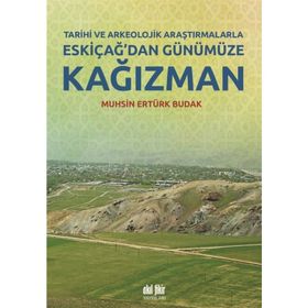 Tarihi ve Arkeolojik Araştırmalarla Eskiçağ’dan Günümüze Kağızman - Muhsin Ertürk Budak