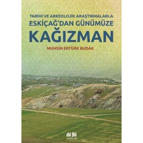 Tarihi ve Arkeolojik Araştırmalarla Eskiçağ’dan Günümüze Kağızman - Muhsin Ertürk Budak