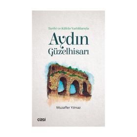 Tarihi ve Kültür Varlıklarıyla - Aydın Güzelhisarı - Muzaffer Yılmaz