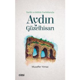 Tarihi ve Kültür Varlıklarıyla - Aydın Güzelhisarı - Muzaffer Yılmaz