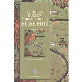 Tarihi ve Kültür Varlıklarıyla Suşehri - Turgay Yazar