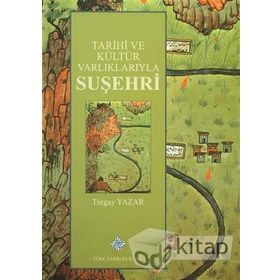 Tarihi ve Kültür Varlıklarıyla Suşehri - Turgay Yazar