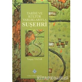 Tarihi ve Kültür Varlıklarıyla Suşehri - Turgay Yazar