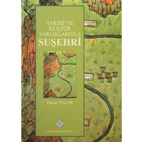 Tarihi ve Kültür Varlıklarıyla Suşehri - Turgay Yazar