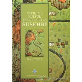 Tarihi ve Kültür Varlıklarıyla Suşehri - Turgay Yazar
