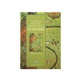 Tarihi ve Kültür Varlıklarıyla Suşehri - Turgay Yazar