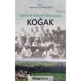 Tarihi ve Kültürel Dokusuyla Koğak / Mehmet Salmazzem / Çizgi Kitabevi