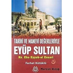 TARIHI VE MANEVI DEĞERLERİYLE EYÜP SULTAN - FERHAT KÜTÜKLÜ