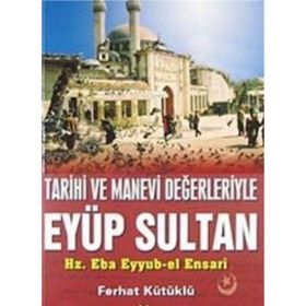 TARIHI VE MANEVI DEĞERLERİYLE EYÜP SULTAN - FERHAT KÜTÜKLÜ