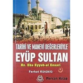 TARIHI VE MANEVI DEĞERLERİYLE EYÜP SULTAN - FERHAT KÜTÜKLÜ