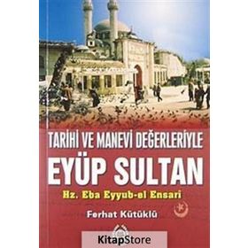 TARIHI VE MANEVI DEĞERLERİYLE EYÜP SULTAN - FERHAT KÜTÜKLÜ