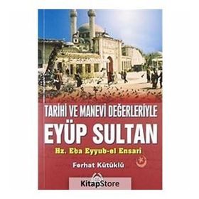 TARIHI VE MANEVI DEĞERLERİYLE EYÜP SULTAN - FERHAT KÜTÜKLÜ