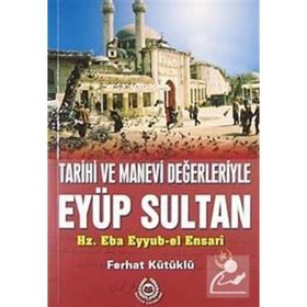 TARIHI VE MANEVI DEĞERLERİYLE EYÜP SULTAN - FERHAT KÜTÜKLÜ