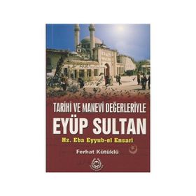 TARIHI VE MANEVI DEĞERLERİYLE EYÜP SULTAN - FERHAT KÜTÜKLÜ