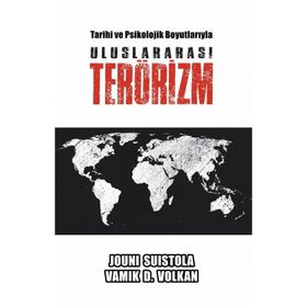 Tarihi ve Psikolojik Boyutlarıyla Uluslararası Terörizm - Jouni Suistola,Vamık D. Volkan
