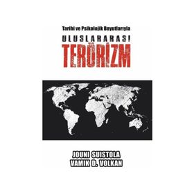 Tarihi ve Psikolojik Boyutlarıyla Uluslararası Terörizm - Jouni Suistola,Vamık D. Volkan