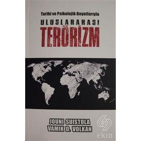 Tarihi ve Psikolojik Boyutlarıyla Uluslararası Terörizm - Jouni Suistola,Vamık D. Volkan