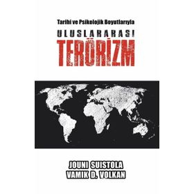 Tarihi ve Psikolojik Boyutlarıyla Uluslararası Terörizm - Jouni Suistola,Vamık D. Volkan