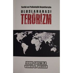 Tarihi ve Psikolojik Boyutlarıyla Uluslararası Terörizm - Jouni Suistola,Vamık D. Volkan