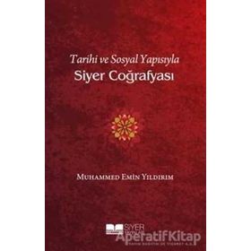 Tarihi ve Sosyal Yapısıyla Siyer Coğrafyası - Muhammed Emin Yıldırım - Siyer Yayınları