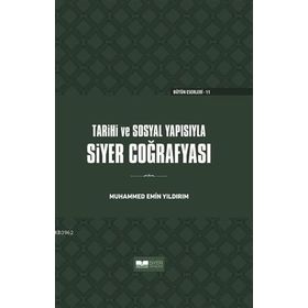 Tarihi ve Sosyal Yapısıyla Siyer Coğrafyası - Muhammed Emin Yıldırım - Siyer Yayınları