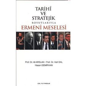 TARIHI VE STRATEJIK BOYUTLARIYLA ERMENI MESELESI - HALIL BAL;ALI ARSLAN;HASAN DEMIRHAN