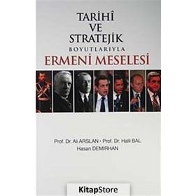 TARIHI VE STRATEJIK BOYUTLARIYLA ERMENI MESELESI - HALIL BAL;ALI ARSLAN;HASAN DEMIRHAN