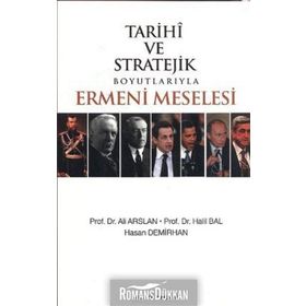 TARIHI VE STRATEJIK BOYUTLARIYLA ERMENI MESELESI - HALIL BAL;ALI ARSLAN;HASAN DEMIRHAN
