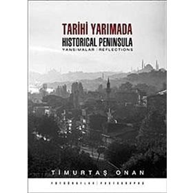 TARIHI YARIMADA / HISTORICAL PENINSULA YANSIMALAR / REFLECTIONS - TİMURTAŞ ONAN