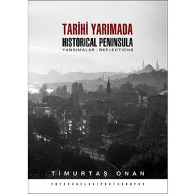 TARIHI YARIMADA / HISTORICAL PENINSULA YANSIMALAR / REFLECTIONS - TİMURTAŞ ONAN