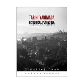 TARIHI YARIMADA / HISTORICAL PENINSULA YANSIMALAR / REFLECTIONS - TİMURTAŞ ONAN