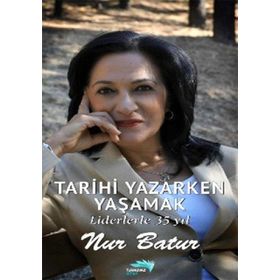 TARIHI YAZARKEN YAŞAMAK - NUR BATUR