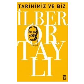 TARIHIMIZ VE BIZ - İLBER ORTAYLI