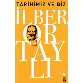 TARIHIMIZ VE BIZ - İLBER ORTAYLI