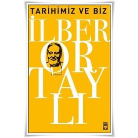 TARIHIMIZ VE BIZ - İLBER ORTAYLI